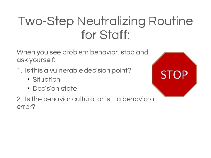 Two-Step Neutralizing Routine for Staff: When you see problem behavior, stop and ask yourself: