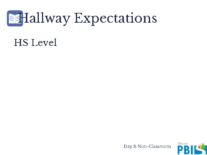 Hallway Expectations HS Level Day 5: Non-Classroom 