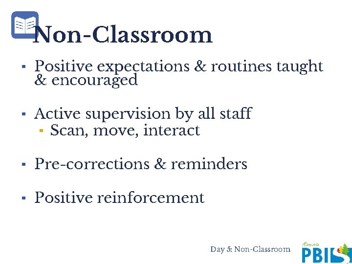 Non-Classroom ▪ Positive expectations & routines taught & encouraged ▪ Active supervision by all