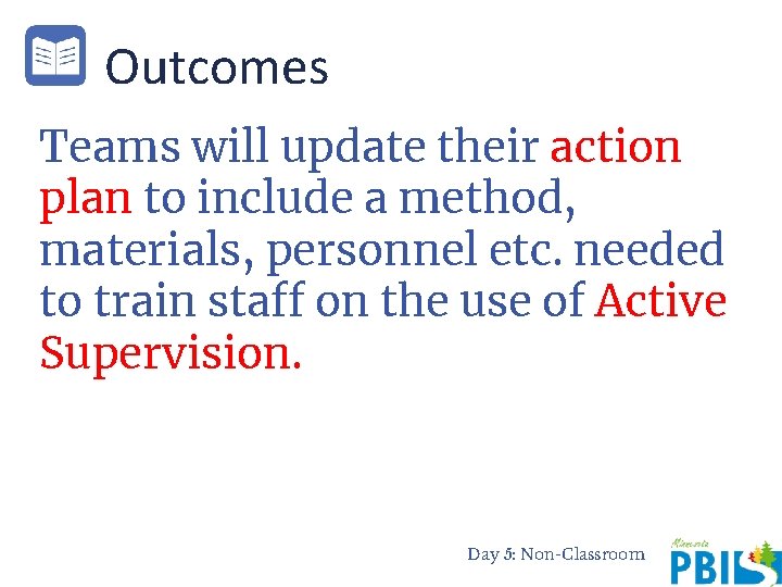 Outcomes Teams will update their action plan to include a method, materials, personnel etc.