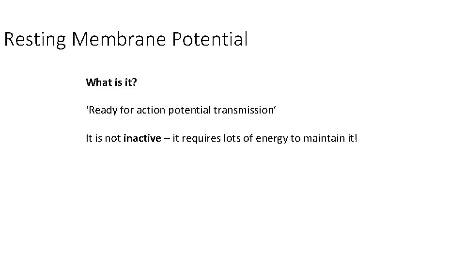 Resting Membrane Potential What is it? ‘Ready for action potential transmission’ It is not
