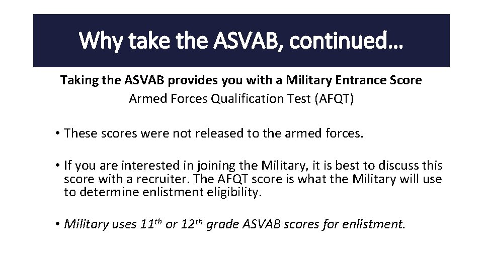 Why take the ASVAB, continued… Taking the ASVAB provides you with a Military Entrance