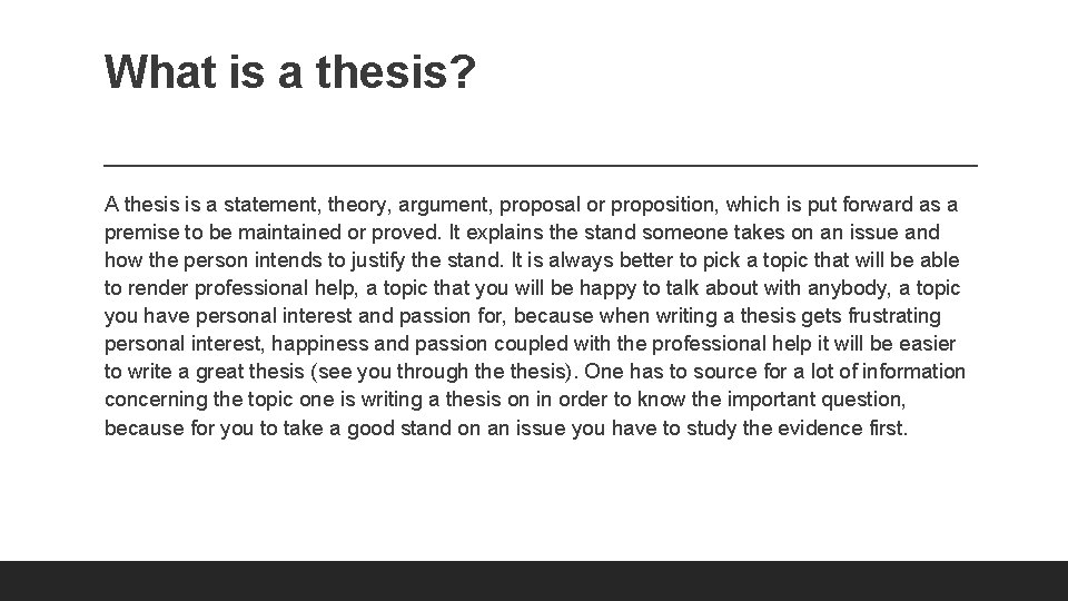 What is a thesis? A thesis is a statement, theory, argument, proposal or proposition,