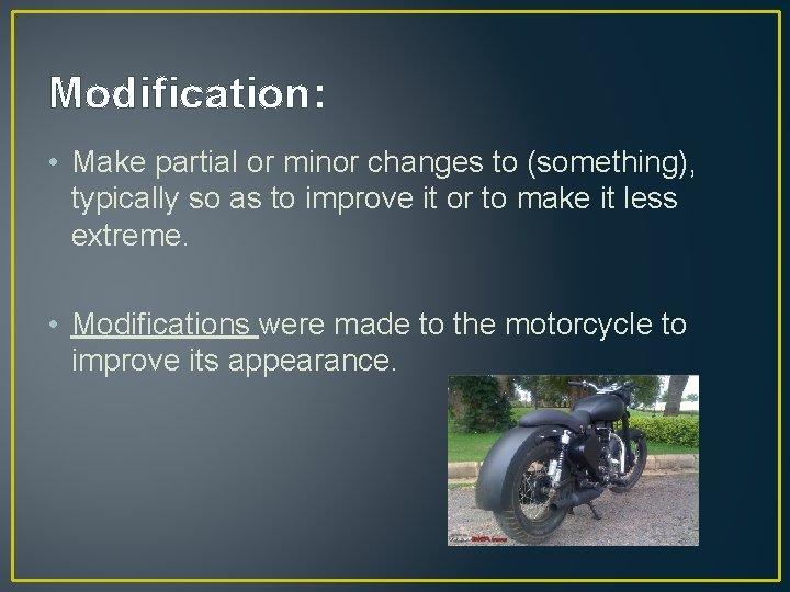 Modification: • Make partial or minor changes to (something), typically so as to improve Modification: • Make partial or minor changes to (something), typically so as to improve