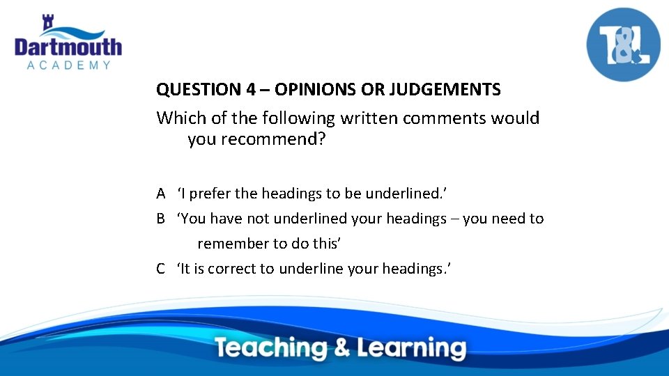 QUESTION 4 – OPINIONS OR JUDGEMENTS Which of the following written comments would you