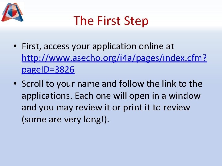 The First Step • First, access your application online at http: //www. asecho. org/i