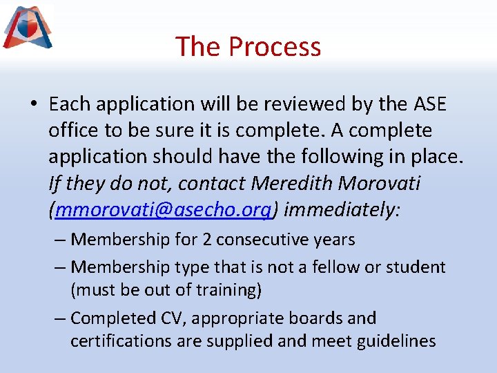 The Process • Each application will be reviewed by the ASE office to be