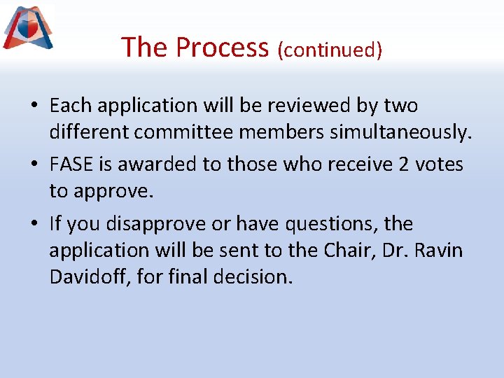 The Process (continued) • Each application will be reviewed by two different committee members