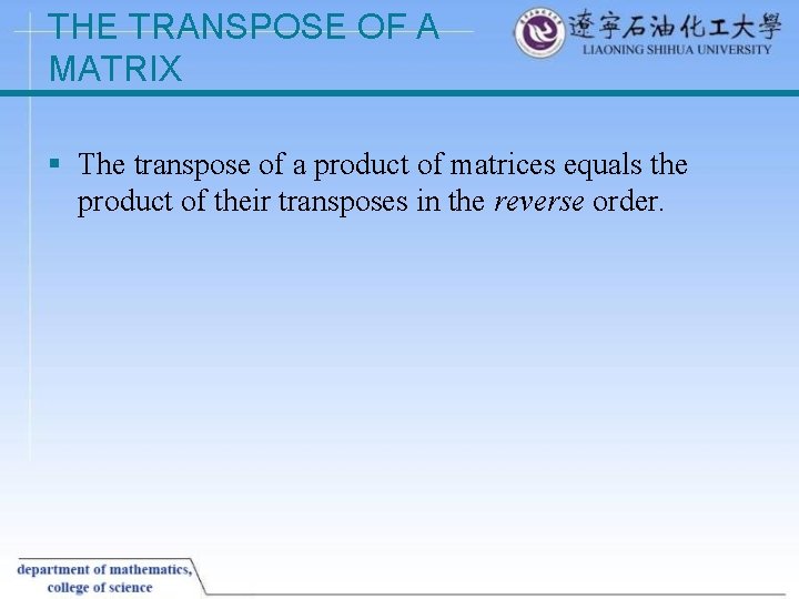 THE TRANSPOSE OF A MATRIX § The transpose of a product of matrices equals