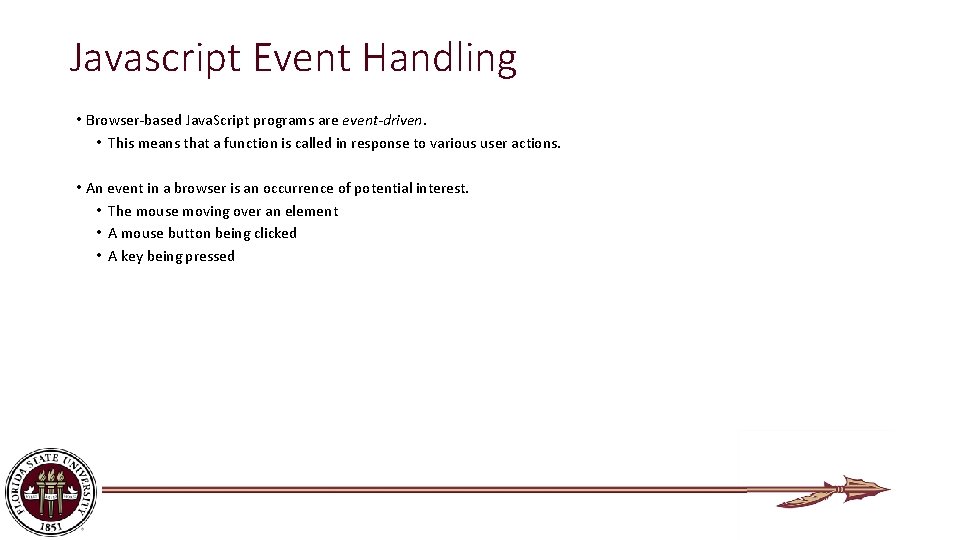 Javascript Event Handling • Browser-based Java. Script programs are event-driven. • This means that