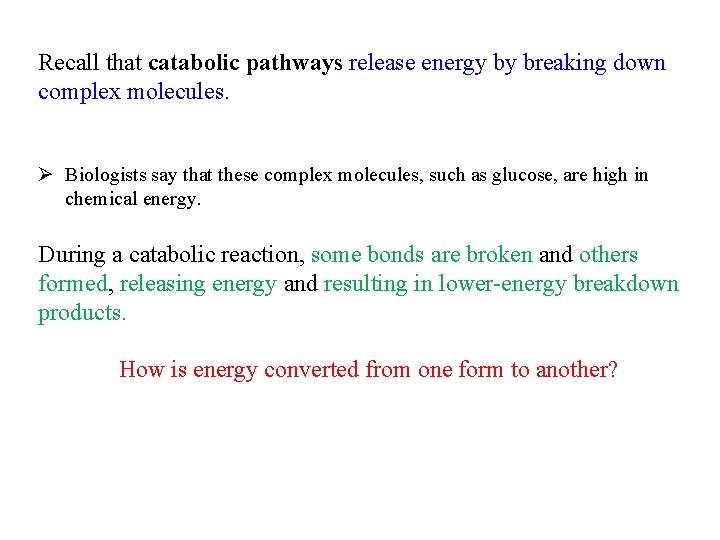 Recall that catabolic pathways release energy by breaking down complex molecules. Ø Biologists say