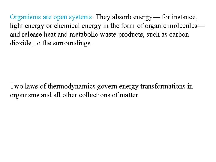 Organisms are open systems. They absorb energy— for instance, light energy or chemical energy