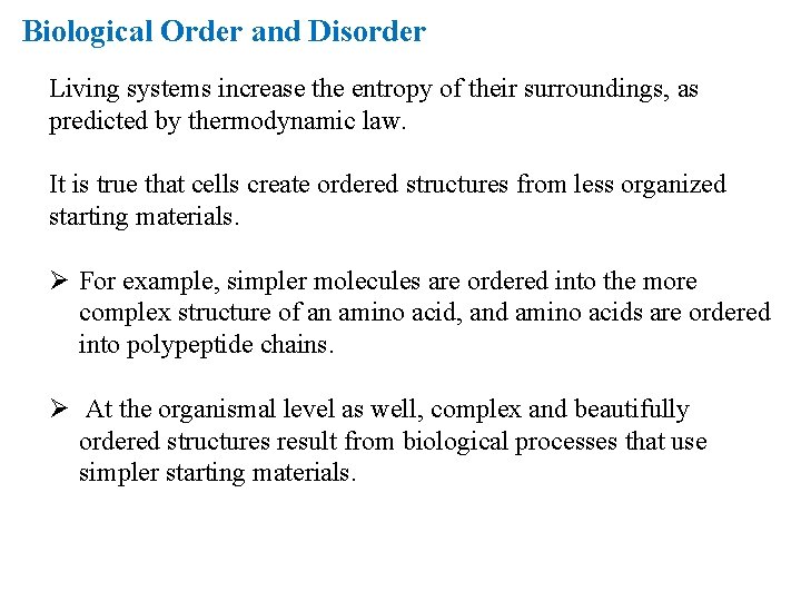 Biological Order and Disorder Living systems increase the entropy of their surroundings, as predicted