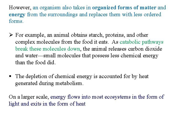 However, an organism also takes in organized forms of matter and energy from the