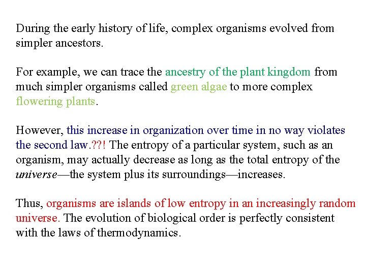 During the early history of life, complex organisms evolved from simpler ancestors. For example,