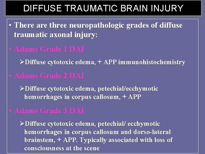 DIFFUSE TRAUMATIC BRAIN INJURY • There are three neuropathologic grades of diffuse traumatic axonal