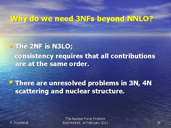 Why do we need 3 NFs beyond NNLO? • The 2 NF is N