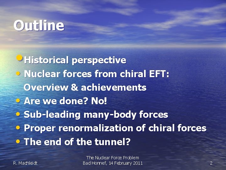 Outline • Historical perspective • Nuclear forces from chiral EFT: Overview & achievements •