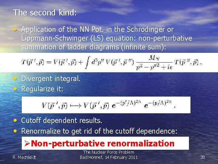 The second kind: • Application of the NN Pot. in the Schrodinger or Lippmann-Schwinger