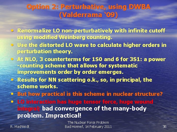 Option 2: Perturbative, using DWBA (Valderrama ‘ 09) • Renormalize LO non-perturbatively with infinite