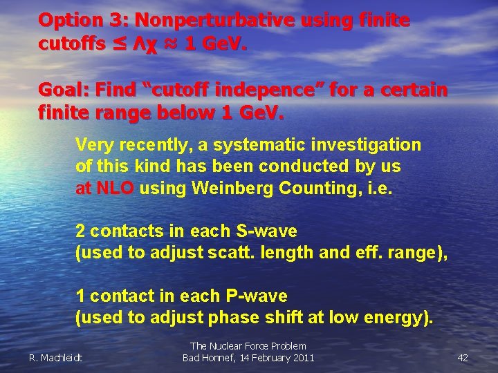 Option 3: Nonperturbative using finite cutoffs ≤ Λχ ≈ 1 Ge. V. Goal: Find