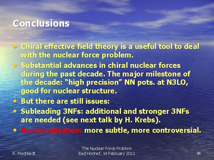 Conclusions • Chiral effective field theory is a useful tool to deal • •