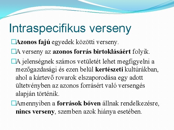 Intraspecifikus verseny �Azonos fajú egyedek közötti verseny. �A verseny az azonos forrás birtoklásáért folyik.