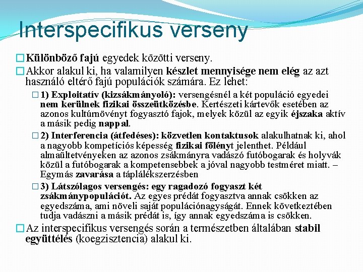 Interspecifikus verseny �Különböző fajú egyedek közötti verseny. �Akkor alakul ki, ha valamilyen készlet mennyisége