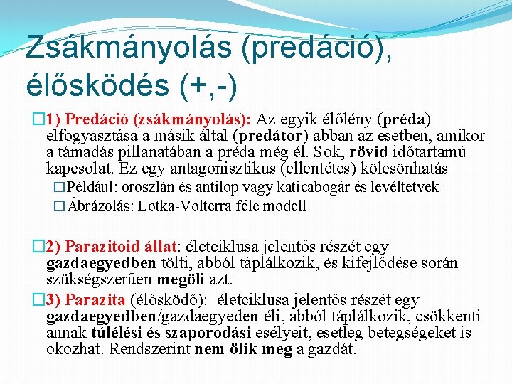 Zsákmányolás (predáció), élősködés (+, -) � 1) Predáció (zsákmányolás): Az egyik élőlény (préda) elfogyasztása