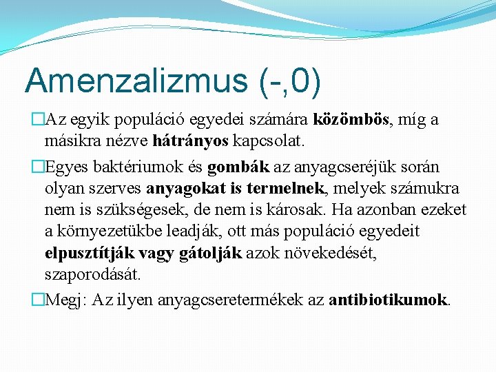 Amenzalizmus (-, 0) �Az egyik populáció egyedei számára közömbös, míg a másikra nézve hátrányos