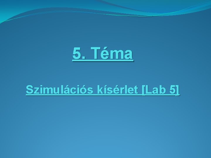 5. Téma Szimulációs kísérlet [Lab 5] 