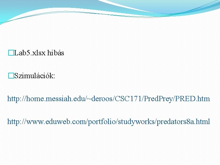 �Lab 5. xlsx hibás �Szimulációk: http: //home. messiah. edu/~deroos/CSC 171/Pred. Prey/PRED. htm http: //www.