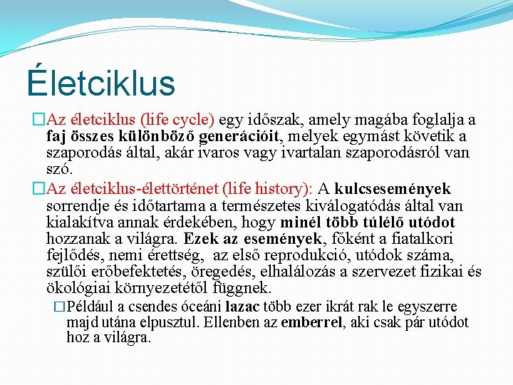 Életciklus �Az életciklus (life cycle) egy időszak, amely magába foglalja a faj összes különböző