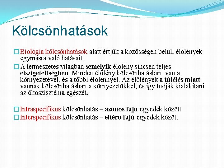 Kölcsönhatások �Biológia kölcsönhatások alatt értjük a közösségen belüli élőlények egymásra való hatásait. �A természetes