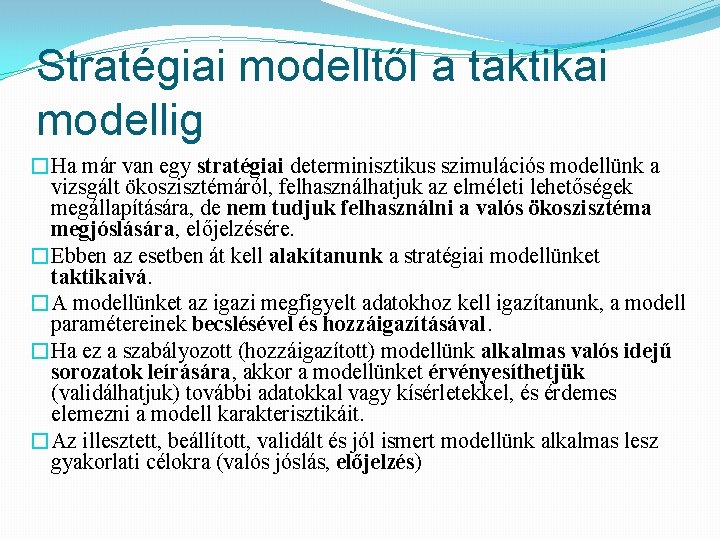 Stratégiai modelltől a taktikai modellig �Ha már van egy stratégiai determinisztikus szimulációs modellünk a