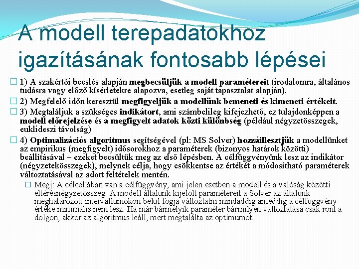 A modell terepadatokhoz igazításának fontosabb lépései � 1) A szakértői becslés alapján megbecsüljük a