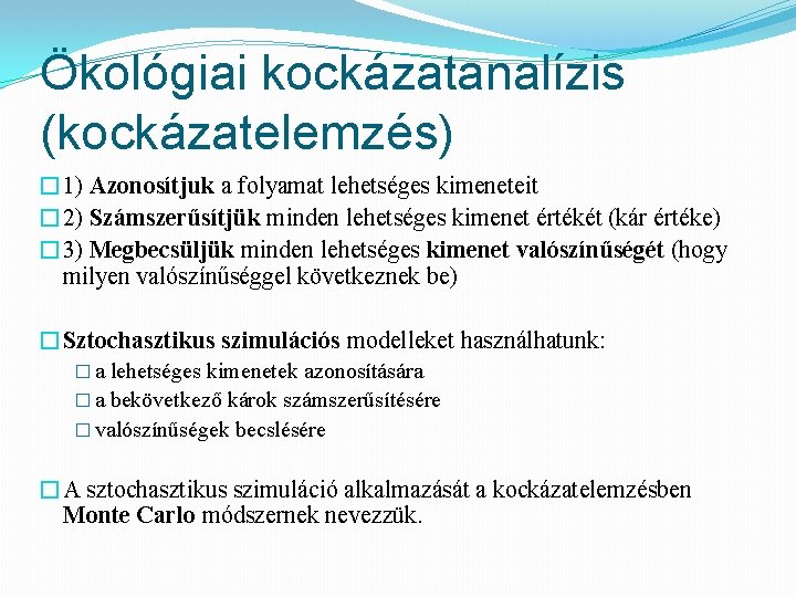 Ökológiai kockázatanalízis (kockázatelemzés) � 1) Azonosítjuk a folyamat lehetséges kimeneteit � 2) Számszerűsítjük minden