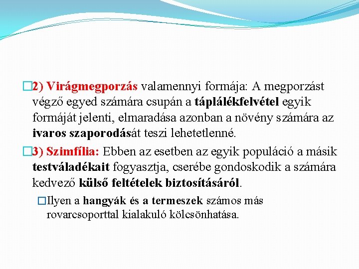 � 2) Virágmegporzás valamennyi formája: A megporzást végző egyed számára csupán a táplálékfelvétel egyik