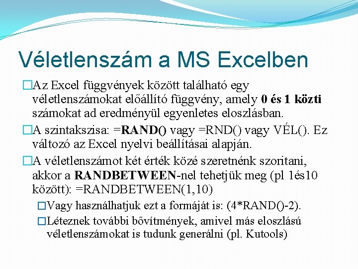 Véletlenszám a MS Excelben �Az Excel függvények között található egy véletlenszámokat előállító függvény, amely