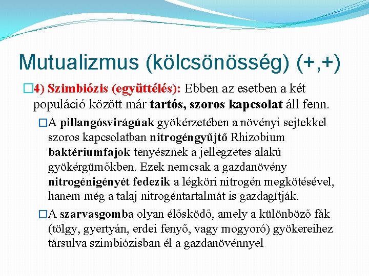 Mutualizmus (kölcsönösség) (+, +) � 4) Szimbiózis (együttélés): Ebben az esetben a két populáció