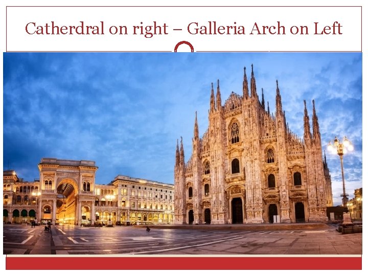 Catherdral on right – Galleria Arch on Left 