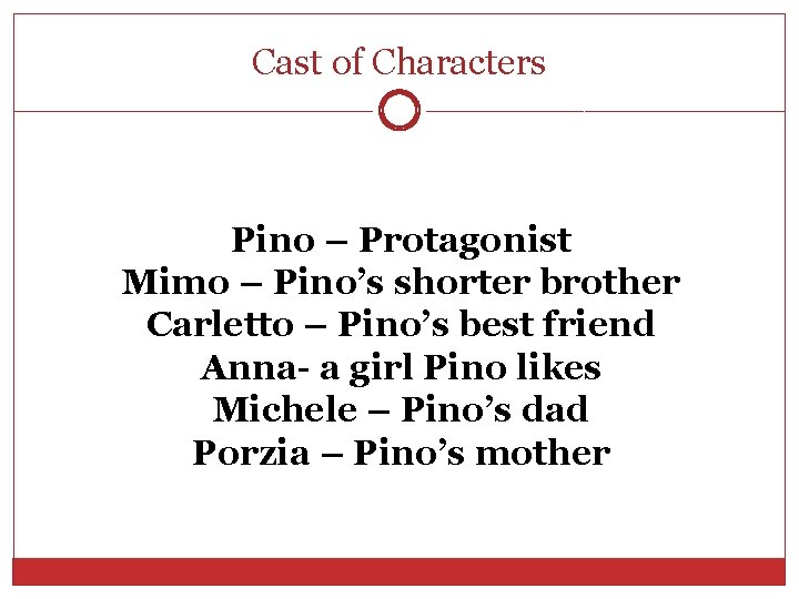 Cast of Characters Pino – Protagonist Mimo – Pino’s shorter brother Carletto – Pino’s