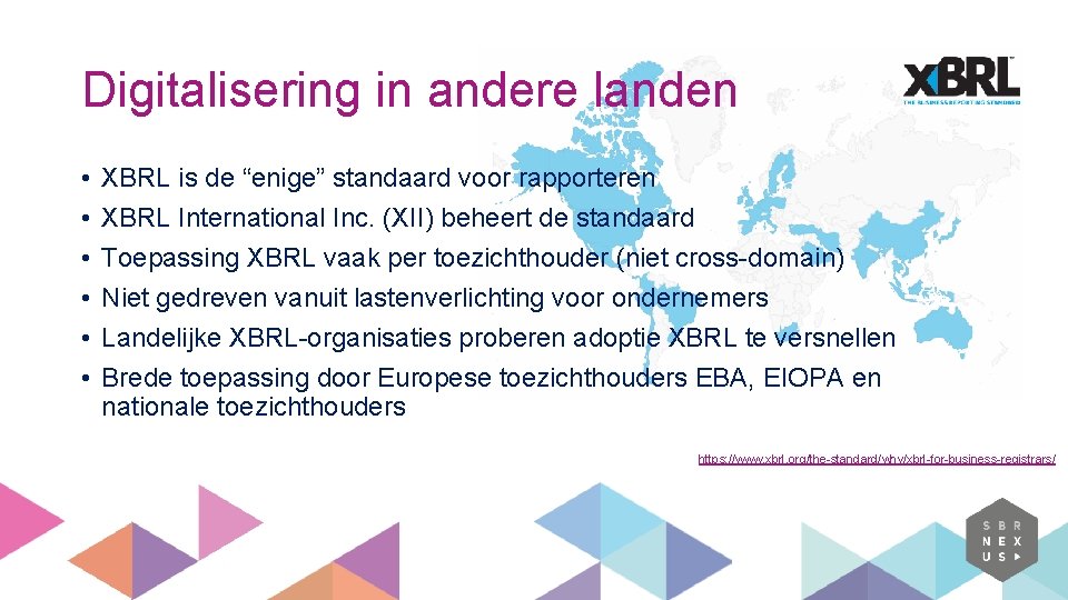 Digitalisering in andere landen • • • XBRL is de “enige” standaard voor rapporteren