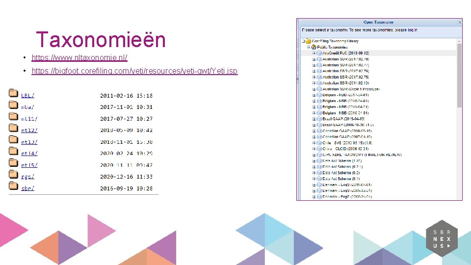 Taxonomieën • https: //www. nltaxonomie. nl/ • https: //bigfoot. corefiling. com/yeti/resources/yeti-gwt/Yeti. jsp 