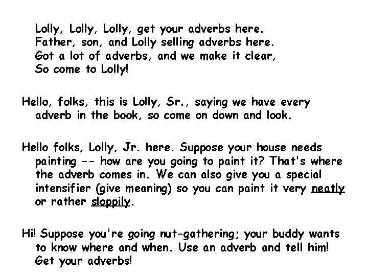 Lolly, get your adverbs here. Father, son, and Lolly selling adverbs here. Got a