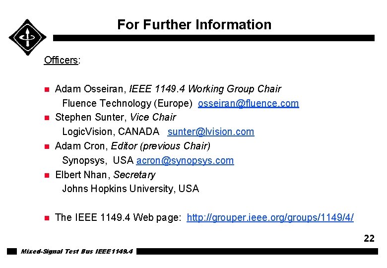 For Further Information Officers: n n n Adam Osseiran, IEEE 1149. 4 Working Group For Further Information Officers: n n n Adam Osseiran, IEEE 1149. 4 Working Group