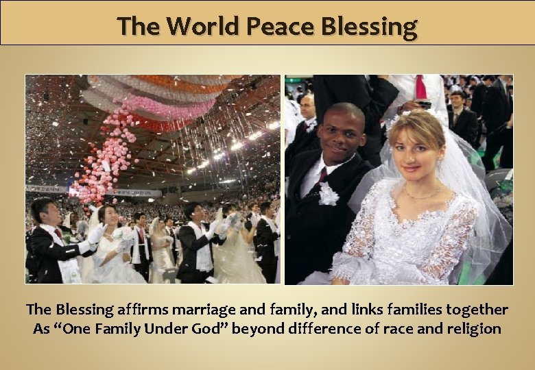 The World Peace Blessing The Blessing affirms marriage and family, and links families together