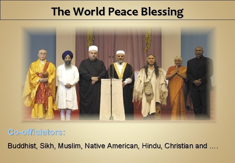 The World Peace Blessing Co-officiators: Buddhist, Sikh, Muslim, Native American, Hindu, Christian and ….