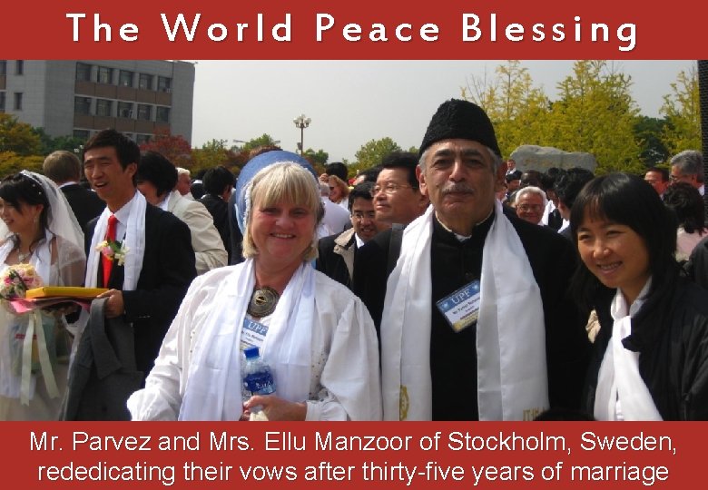 The World Peace Blessing Mr. Parvez and Mrs. Ellu Manzoor of Stockholm, Sweden, rededicating