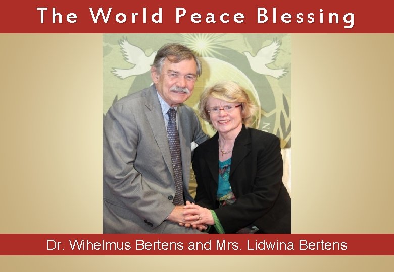 The World Peace Blessing Dr. Wihelmus Bertens and Mrs. Lidwina Bertens 